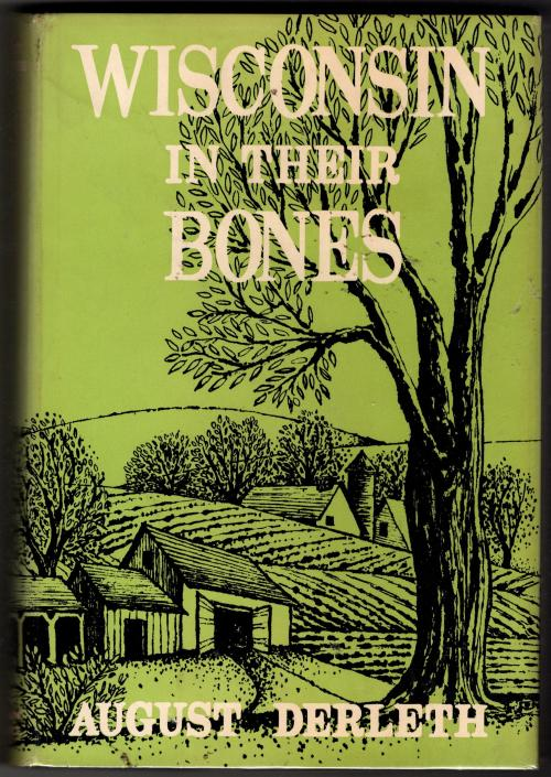 Wisconsin in their Bones by August Derleth (First Edition)