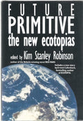 Future Primitive: The New Ecotopias by Kim Stanley Robinson