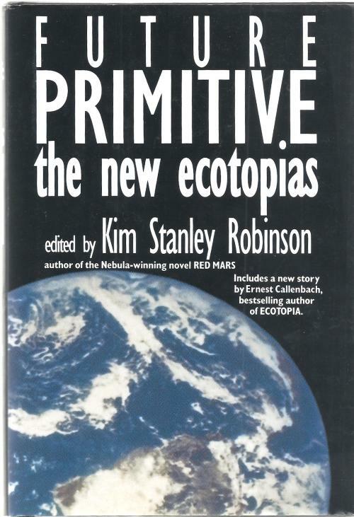 Future Primitive: The New Ecotopias by Kim Stanley Robinson