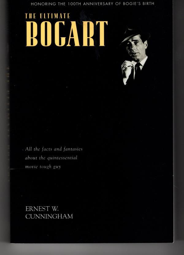 The Ultimate Bogart by Ernest W. Cunningham