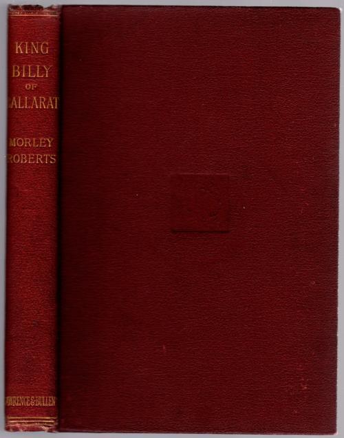 King Billy of Ballarat by Morley Roberts (First Edition)