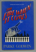 The Fire When it Comes by Parke Godwin (First edition)- High Grade