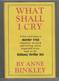 What Shall I Cry by Anne Binkley (First UK Edition) Gollancz File Copy