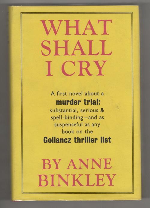 What Shall I Cry by Anne Binkley (First UK Edition) Gollancz File Copy