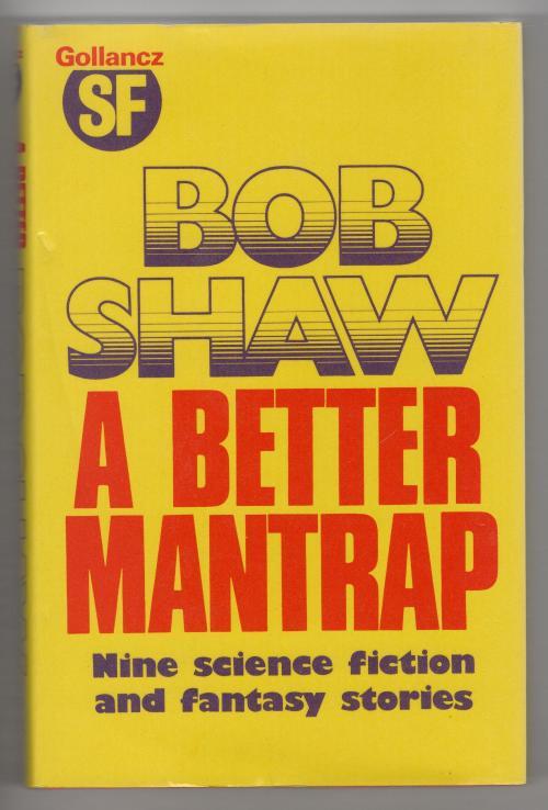 A Better Mantrap by Bob Shaw (First Edition) Gollancz File Copy