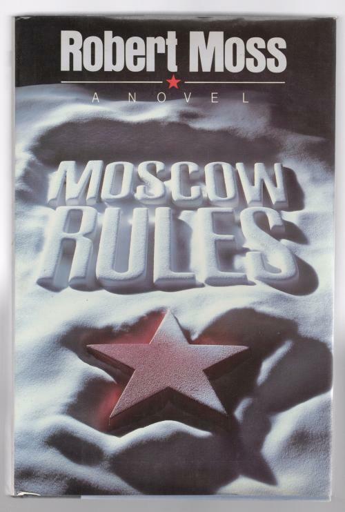 Moscow Rules by Robert Moss (First Edition)