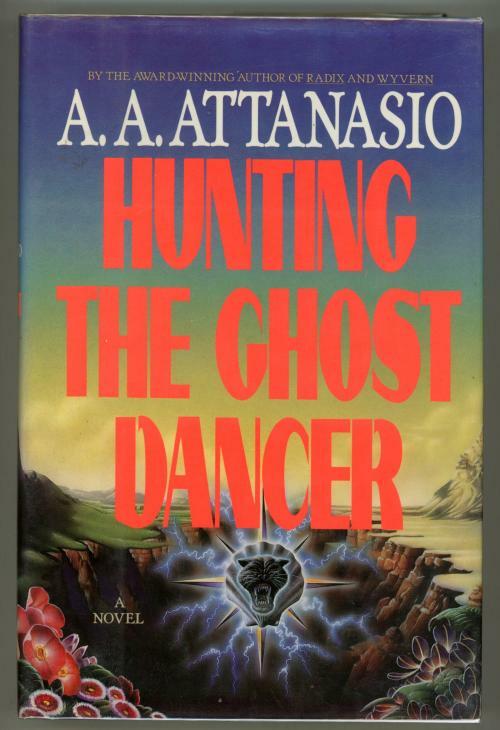 Hunting the Ghost Dancer by A. A. Attanasio