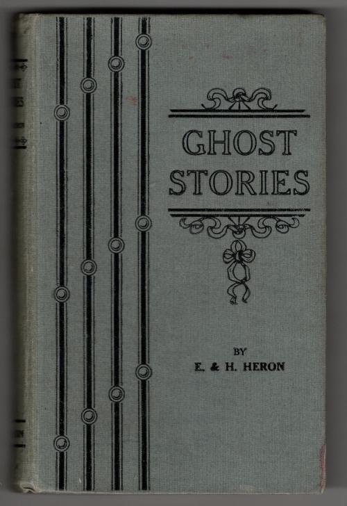 Ghost Stories by E. and H. Heron (First Edition, Thus)