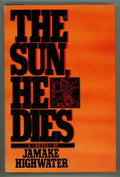 The Sun He Dies by Jamake Highwater Signed/Inscribed