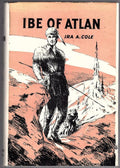 Ibe of Atlan by Ira A. Cole (First Edition)