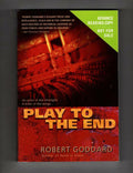Play to the End by Robert Goddard (First U.S. Edition) ARC
