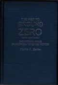 The Way to Ground Zero: The Atomic Bomb by Martha A. Bartter (First Edition)
