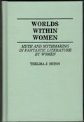 Worlds Within Women: Myth in Fantastic Literature by Women - Thelma Shinn (Fi...