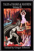 Tales of Masks and Mayhem Volume III by Ginger Johnson (First Edition)
