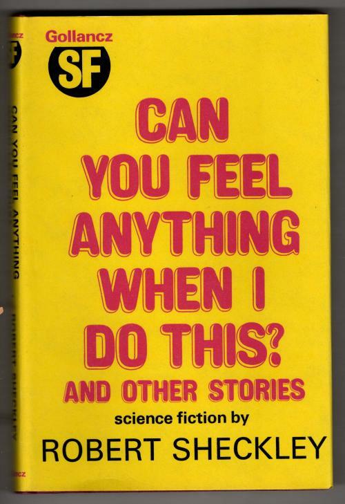 Can You Feel Anything When I Do This? by Robert Scheckley (1st UK) File Copy