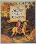 The Secret of the Lost Kingdom by Michael Bolton (First Edition)