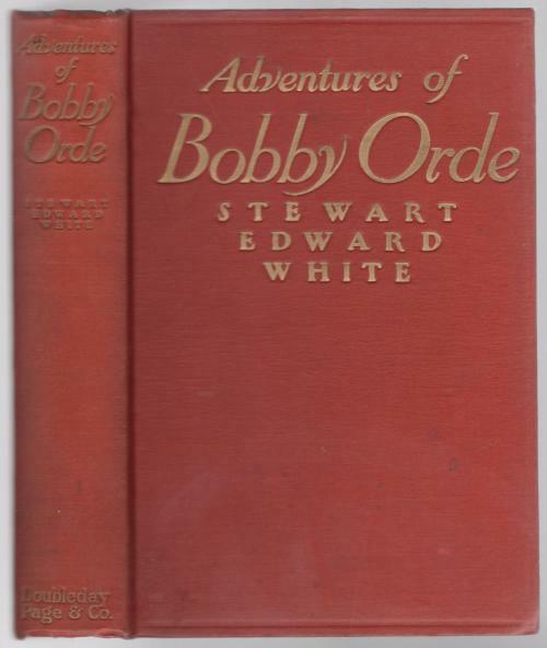 Adventures of Bobby Orde by Stewart Edward White (First Edition)