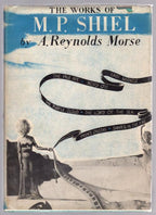 The Works of M.P. Shiel by A. Reynolds Morse
