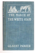 The March of the White Guard by Gilbert Parker (First Edition)