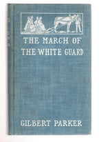 The March of the White Guard by Gilbert Parker (First Edition)
