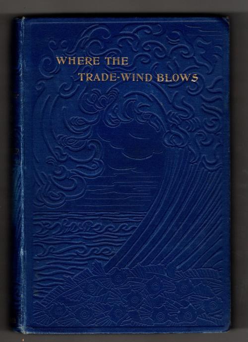 Where the Trade-Wind Blows by Mrs. Schuyler Crowninshield (First Edition)