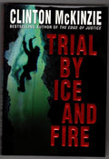 Trial by Ice and Fire by Clinton McKinzie 1st ed