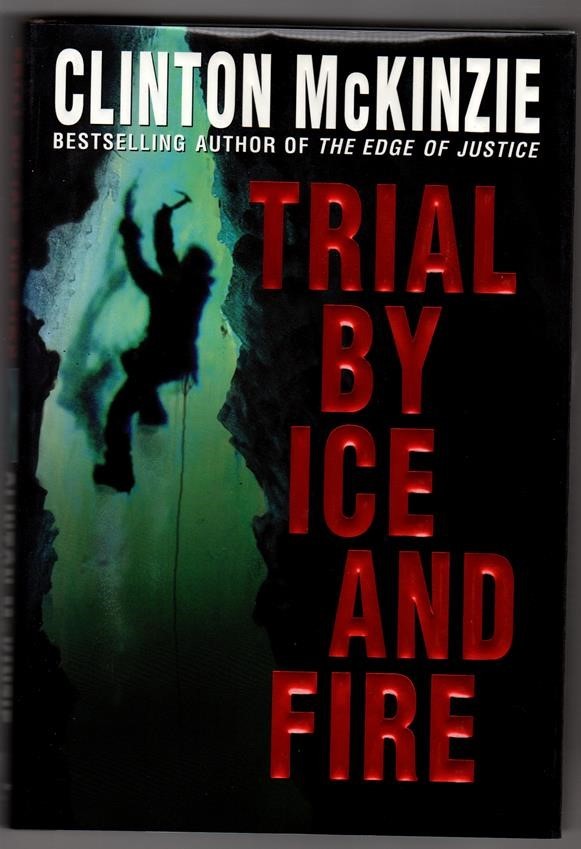Trial by Ice and Fire by Clinton McKinzie 1st ed