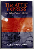 The Attic Express and Other Macabre Stories by Alex Hamilton (Ash-Tree Press)