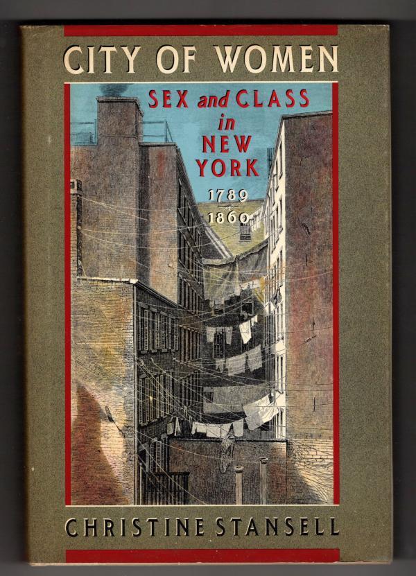 City of Women: Sex and Class in New York by Christine Stansell (First Edition)