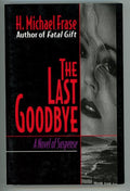 The Last Goodbye by H. Michael Frase Advanced Reading Copy (SOFTCOVER)- High Gra