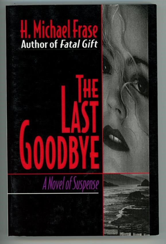 The Last Goodbye by H. Michael Frase Advanced Reading Copy (SOFTCOVER)- High Gra