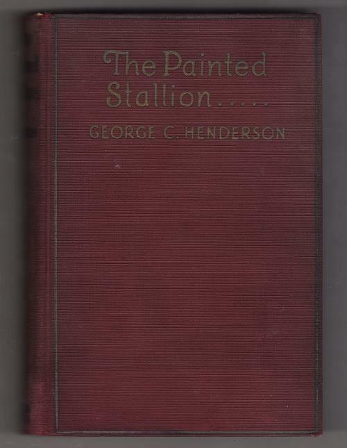 The Painted Stallion by George C. Henderson (First Edition)