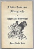 The Golden Anniversary Bibliography of Edgar Rice Burroughs by Henry Hardy Heins