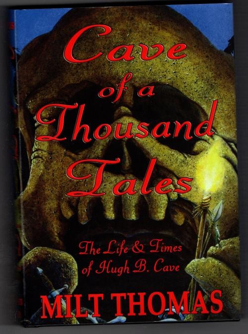 Cave of a Thousand Tales: The Life and Times of Pulp Author Hugh B. Cave by M...