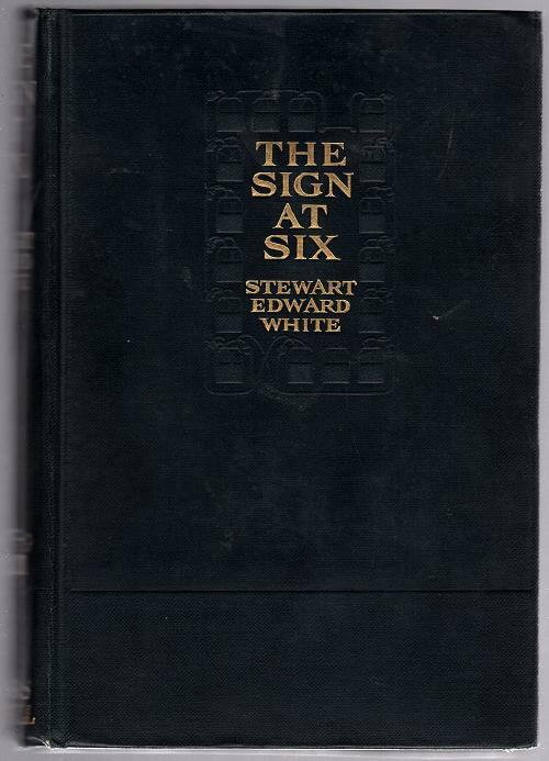 The Sign at Six by Stewart Edward White (First Edition)