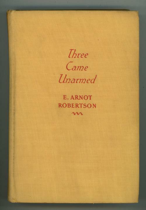 Three Came Unarmed by E. Arnot Robertson (First Edition)