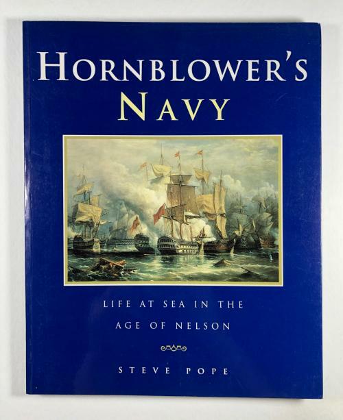 Hornblower's Navy: Life at Sea in the Age of Nelson by Steve Pope