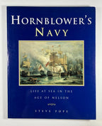 Hornblower's Navy: Life at Sea in the Age of Nelson by Steve Pope