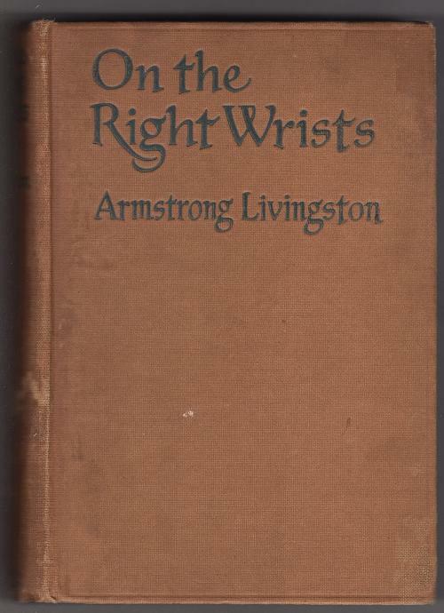 On the Right Wrist by Armstrong Livingston (First Edition)