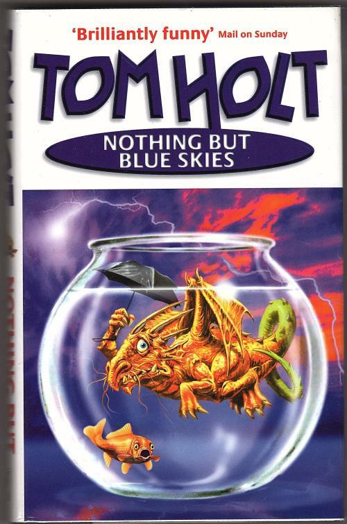 Nothing but Blue Skies by Tom Holt (First Edition)
