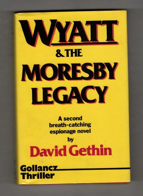 Wyatt & the Moresby Legacy by David Gethin (First UK Edition) Gollancz File Copy