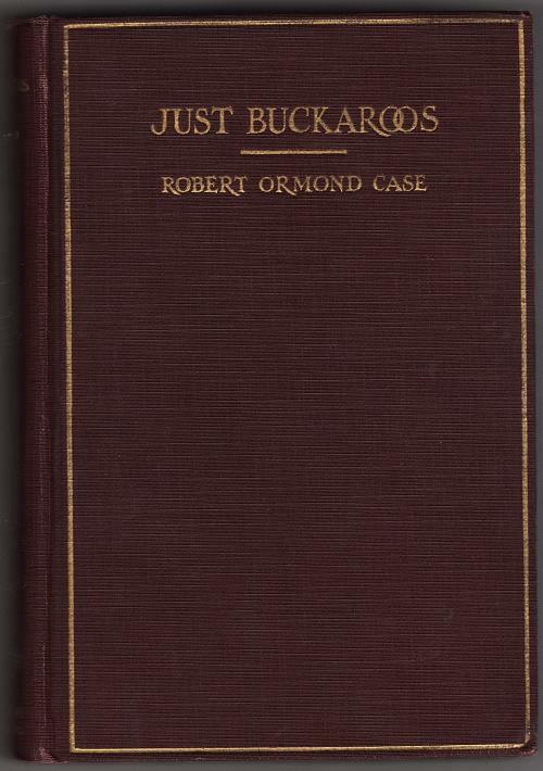 Just Buckaroos by Robert Ormond Case (First Edition)