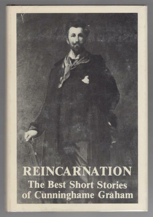 Reincarnation: The Best Short Stories of R.B. Cunninghame Graham (1st U.S. Ed...