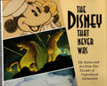 The Disney that Never Was by Charles Solomon (First Edition)