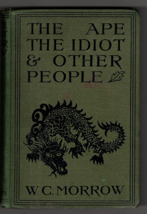 The Ape the Idiot and Other People by W.C. Morrow (First Edition)