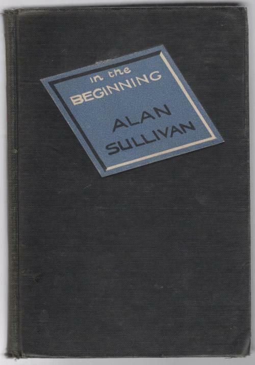 In the Beginning by Alan Sullivan (First Edition)