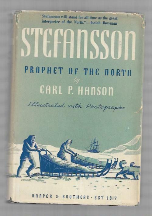 Stefansson Prophet of the North by Earl P. Hanson (First Edition)