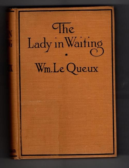 The Lady in Waiting by Wm. Le Queux (First Edition) Hubin Listed, Ward File Copy