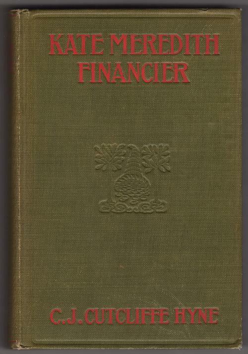 Kate Meredith Financier by C.J. Cutcliffe Hyne (First Edition)