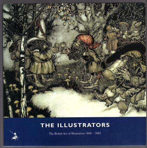 The Illustrators The British Art of Illustration 1800-2002